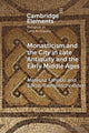 Book cover of: Monasticism and the City in Late Antiquity and the Early Middle Ages. By: Mateusz Fafinski