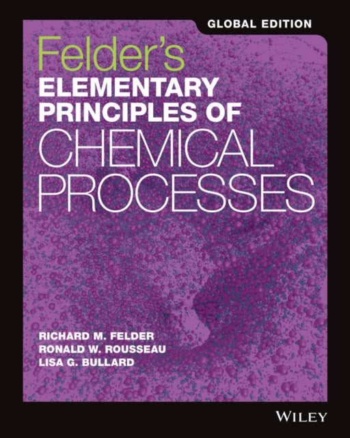Book cover of: Felder's Elementary Principles of Chemical Processes, Global Edition. By: Richard M Felder
