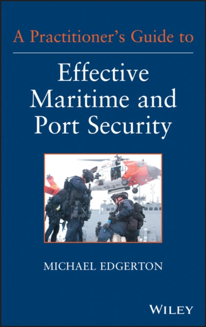 Book cover of: Practitioner's Guide to Effective Maritime and Port Security. By: Michael Edgerton