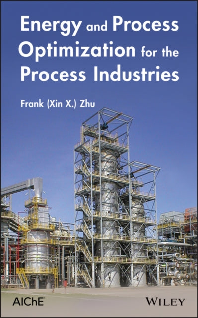 Book cover of: Energy and Process Optimization for the Process Industries. By: Frank Xin X. Zhu