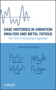 Book cover of: Case Histories in Vibration Analysis and Metal Fatigue for the Practicing Engineer. By: Anthony Sofronas