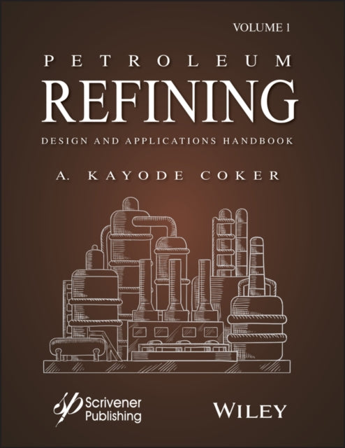 Book cover of: Petroleum Refining Design and Applications Handbook, Volume 1. By: A. Kayode Coker