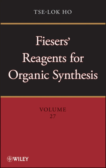 Book cover of: Fiesers' Reagents for Organic Synthesis, Volume 27. By: Tse-Lok Ho