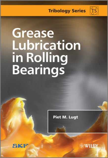 Book cover of: Grease Lubrication in Rolling Bearings. By: Piet M. Lugt