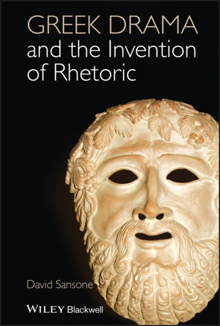 Book cover of: Greek Drama and the Invention of Rhetoric. By: David Sansone