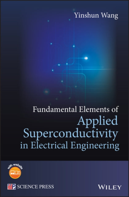 Book cover of: Fundamental Elements of Applied Superconductivity in Electrical Engineering. By: Yinshun Wang
