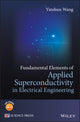 Book cover of: Fundamental Elements of Applied Superconductivity in Electrical Engineering. By: Yinshun Wang