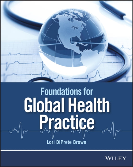 Book cover of: Foundations for Global Health Practice. By: Lori DiPrete Brown