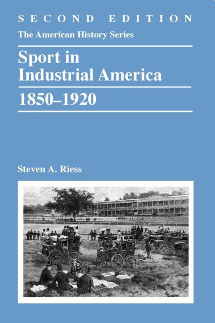 Book cover of: Sport in Industrial America, 1850-1920. By: Steven A. Riess