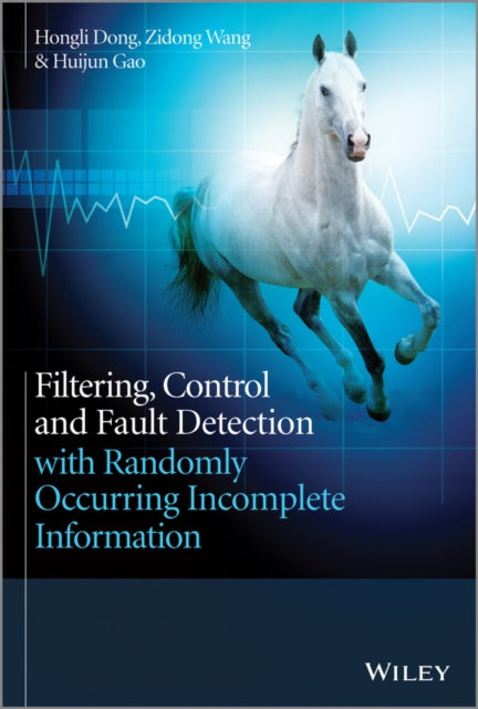 Book cover of: Filtering, Control and Fault Detection with Randomly Occurring Incomplete Information. By: Hongli Dong
