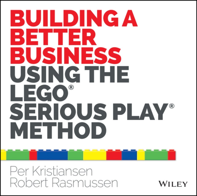 Book cover of: Building a Better Business Using the Lego Serious Play Method