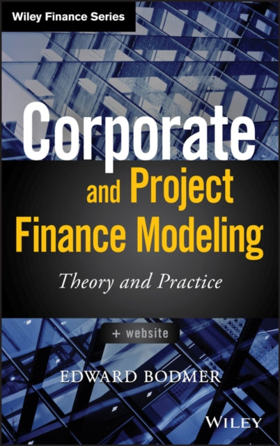 Book cover of: Corporate and Project Finance Modeling. By: Edward Bodmer