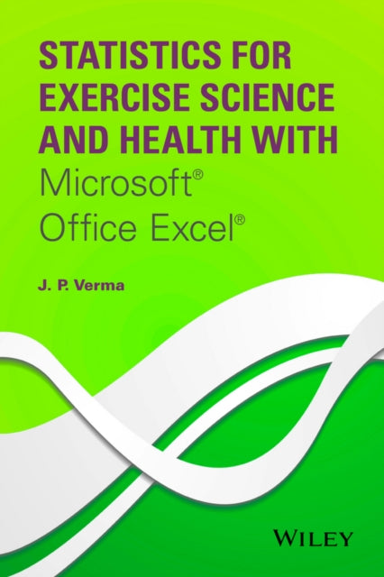Book cover of: Statistics for Exercise Science and Health with Microsoft Office Excel. By: J. P. Verma