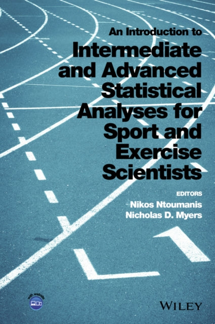 Book cover of: Introduction to Intermediate and Advanced Statistical Analyses for Sport and Exercise Scientists. By: Nikos Ntoumanis