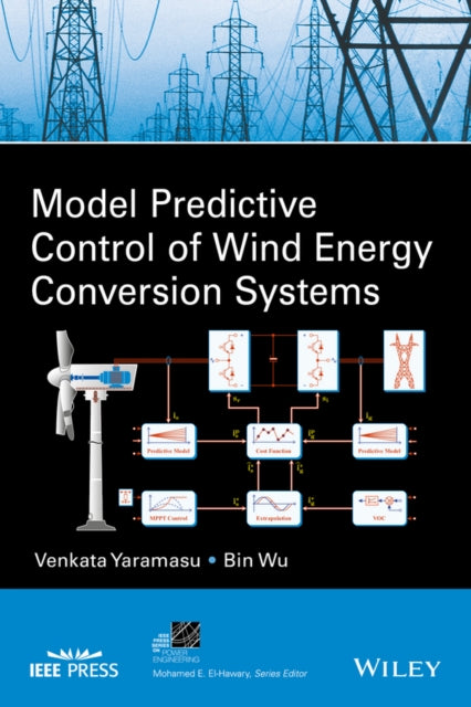 Book cover of: Model Predictive Control of Wind Energy Conversion Systems. By: Venkata Narasimha R. Yaramasu