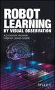 Book cover of: Robot Learning by Visual Observation. By: Aleksandar Vakanski