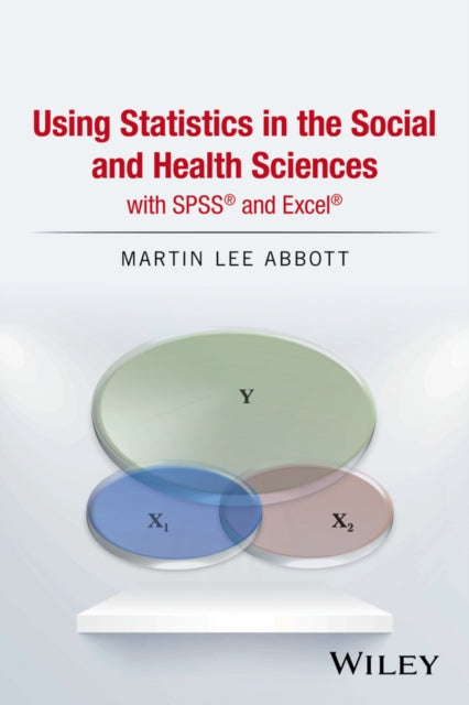 Book cover of: Using Statistics in the Social and Health Sciences with SPSS and Excel. By: Martin Lee Abbott