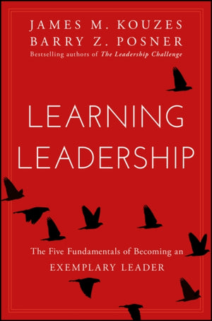 Learning Leadership, The Five Fundamentals of Becoming an Exemplary Leader