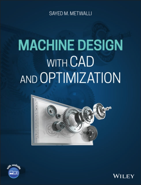 Book cover of: Machine Design with CAD and Optimization. By: Sayed M. Metwalli