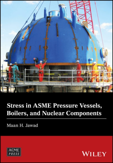 Book cover of: Stress in ASME Pressure Vessels, Boilers, and Nuclear Components. By: Maan H. Jawad