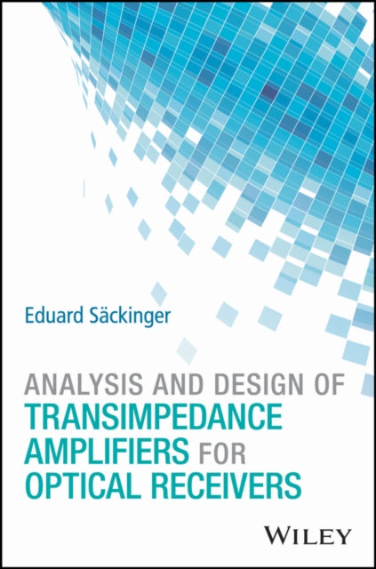 Book cover of: Analysis and Design of Transimpedance Amplifiers for Optical Receivers. By: Eduard Säckinger