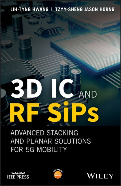 Book cover of: 3D IC and RF SiPs: Advanced Stacking and Planar Solutions for 5G Mobility. By: Lih-Tyng Hwang