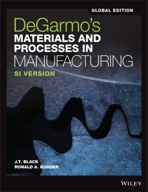 Book cover of: DeGarmo's Materials and Processes in Manufacturing, Global Edition. By: Ronald A. Kohser