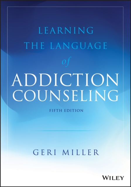 Book cover of: Learning the Language of Addiction Counseling. By: Geri Miller