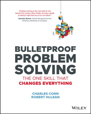 Bulletproof Problem Solving, The One Skill That Changes Everything