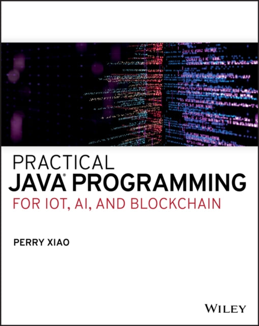 Book cover of: Practical Java Programming for IoT, AI, and Blockchain. By: Perry Xiao