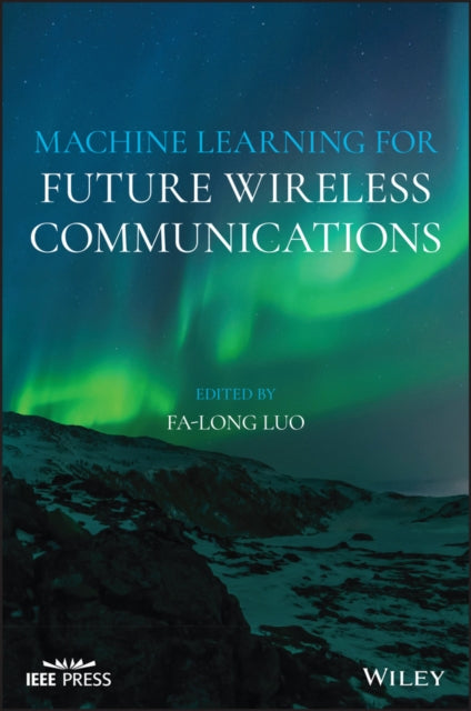Book cover of: Machine Learning for Future Wireless Communications. By: Fa-Long Luo