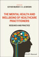 Book cover of: Mental Health and Wellbeing of Healthcare Practitioners. By: Jo Brown