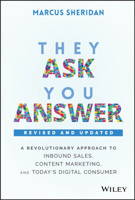 They Ask, You Answer, A Revolutionary Approach to Inbound Sales, Content Marketing, and Today's Digital Consumer 9781119610144 Marcus Sheridan