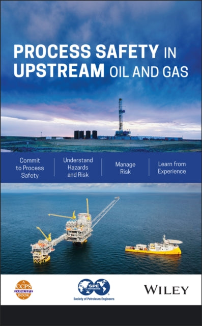 Book cover of: Process Safety in Upstream Oil and Gas. By: CCPS (Center for Chemical Process Safety)