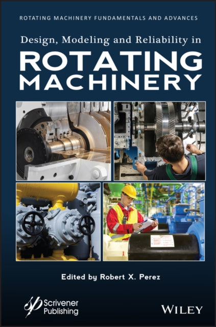Book cover of: Design, Modeling and Reliability in Rotating Machinery. By: Robert X. Perez