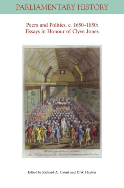 Book cover of: Peers and Politics, c. 1650 - 1850. By: Richard A. Gaunt