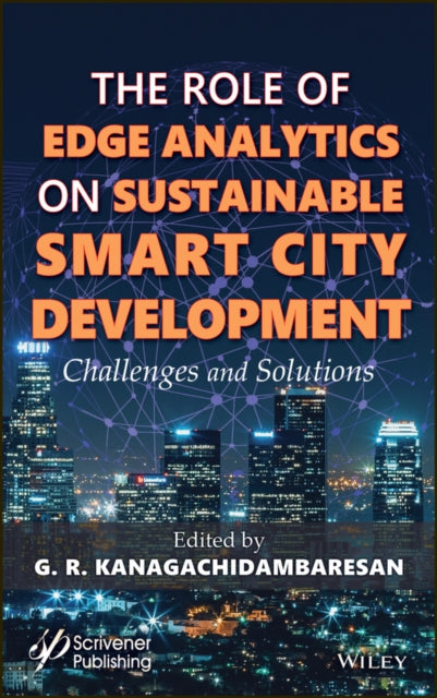 Book cover of: Role of Edge Analytics in Sustainable Smart City Development. By: G. R. Kanagachidambaresan