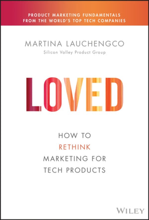 Loved, How to Rethink Marketing for Tech Products