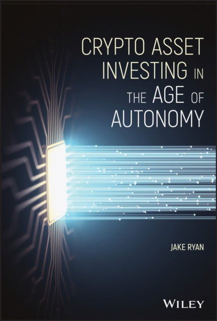 Book cover of: Crypto Asset Investing in the Age of Autonomy. By: Jake Ryan