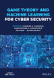 Book cover of: Game Theory and Machine Learning for Cyber Security. By: Charles A. Kamhoua