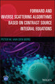 Book cover of: Forward and Inverse Scattering Algorithms Based on Contrast Source Integral Equations. By: Peter M. van den Berg