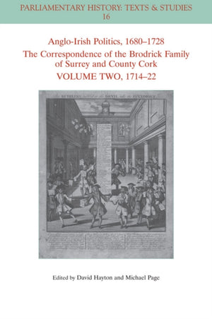 Anglo-Irish Politics, 1680 - 1728: The Correspondence of the Brodrick Family of Surrey and County Cork, Volume 2