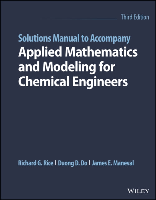 Book cover of: Solutions Manual to Accompany Applied Mathematics and Modeling for Chemical Engineers. By: Richard G. Rice