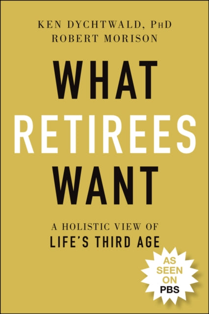 Book cover of: What Retirees Want. By: Ken Dychtwald