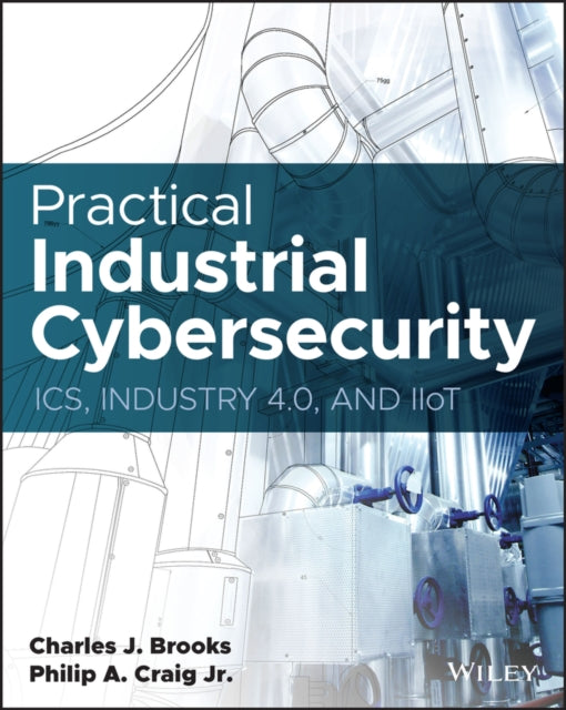 Book cover of: Practical Industrial Cybersecurity. By: Craig, Philip A., Jr.