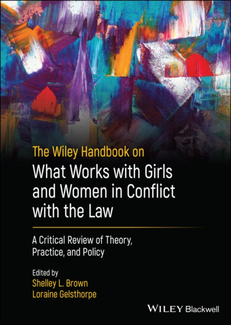 Book cover of: Wiley Handbook on What Works with Girls and Women in Conflict with the Law. By: Shelley L. Brown
