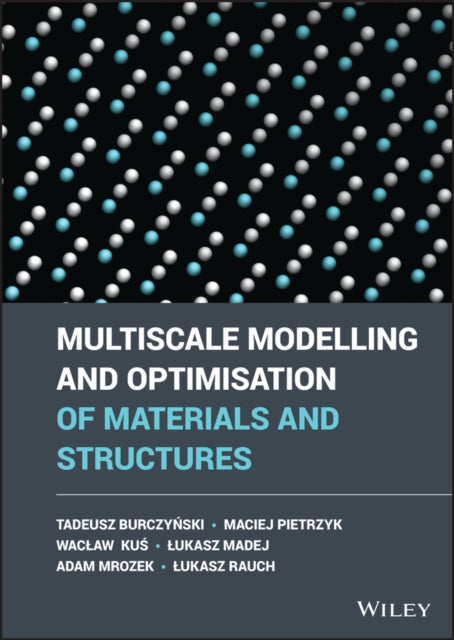 Book cover of: Multiscale Modelling and Optimisation of Materials and Structures. By: Tadeusz Burczynski