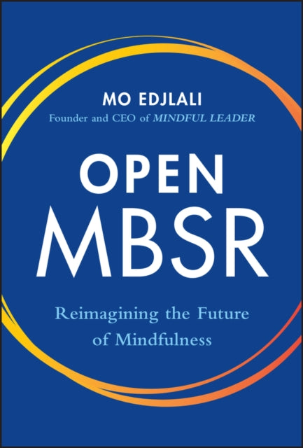 Open MBSR, Reimagining the Future of Mindfulness 9781119988632 Mo Edjlali