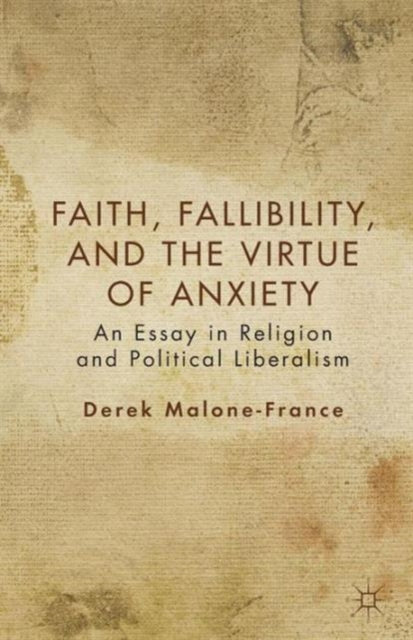 Book cover of: Faith, Fallibility, and the Virtue of Anxiety. By: D. Malone-France