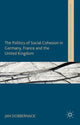 Book cover of: Politics of Social Cohesion in Germany, France and the United Kingdom. By: Jan Dobbernack